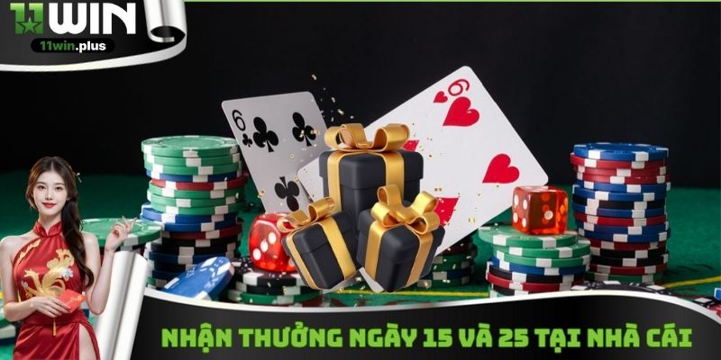 Khuyến mãi 11WIN bất ngờ trong ngày 15 và 25
